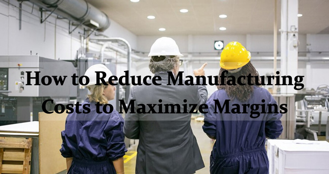 how to reduce manufacturing cost